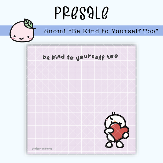SN005 PRESALE | Snomi "Be Kind to Yourself Too" Sticky Notes